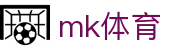 MK体育MK官网 - MK中文官网